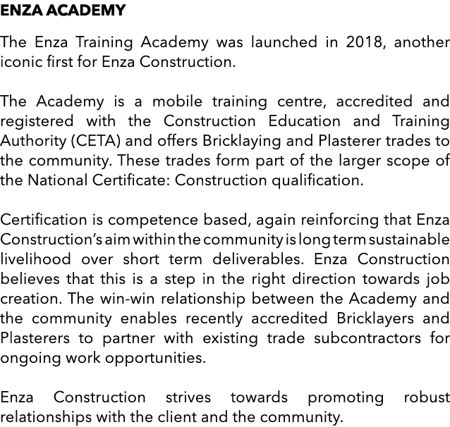 ENZA ACADEMY The Enza Training Academy was launched in 2018, another iconic first for Enza Construction. The Academy ...