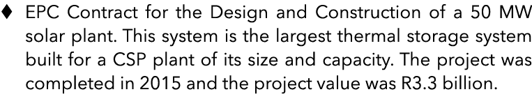 � EPC Contract for the Design and Construction of a 50 MW solar plant. This system is the largest thermal storage sys...