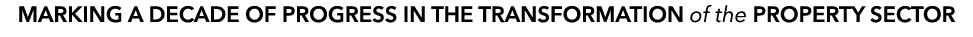 MARKING A DECADE OF PROGRESS IN THE TRANSFORMATION of the PROPERTY SECTOR