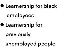 l Learnership for black    employees l Learnership for          previously   unemployed people