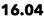 16.04