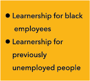 l Learnership for black employees l Learnership for previously unemployed people