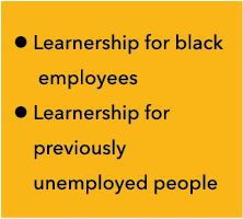 l Learnership for black employees l Learnership for previously unemployed people