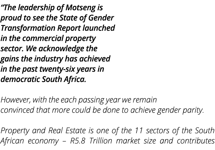  The leadership of Motseng is proud to see the State of Gender Transformation Report launched in the commercial prope   