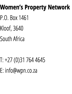 Women s Property Network P O  Box 1461 Kloof, 3640 South Africa T: +27 (0)31 764 4645 E: info wpn co za 